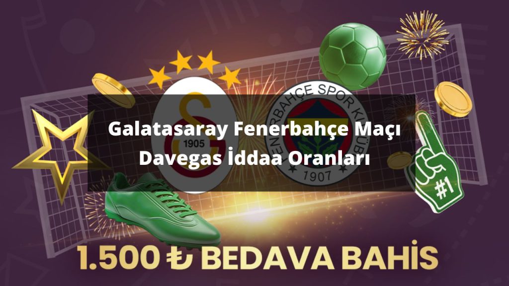Galatasaray Fenerbahçe Maçı Davegas İddaa Oranları